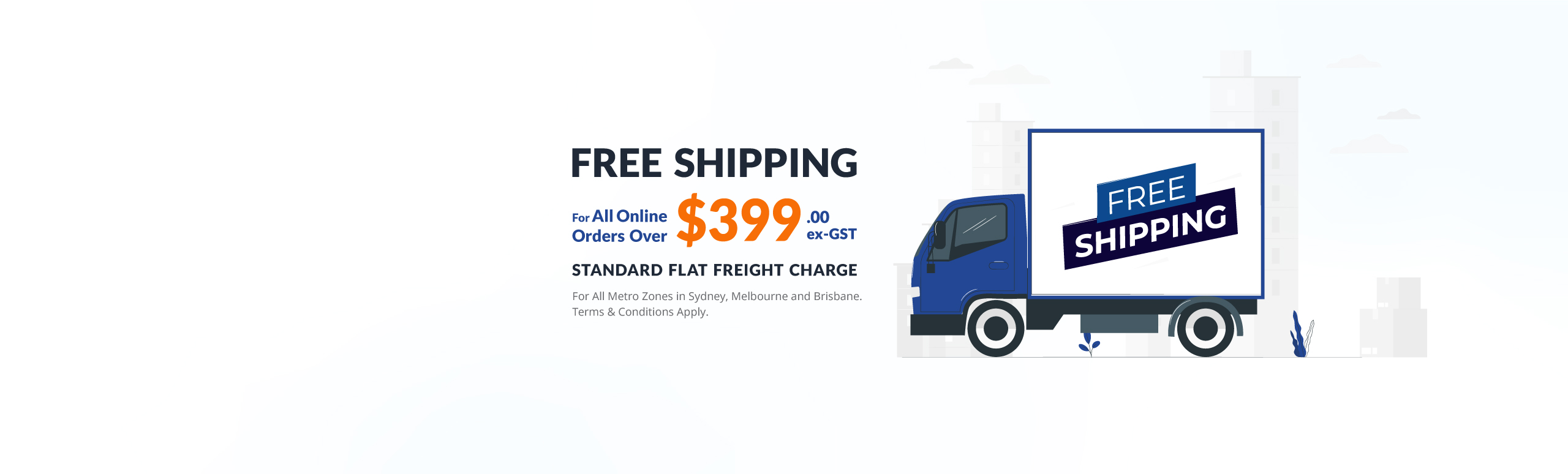 Free Shipping for online orders over $399+GST.