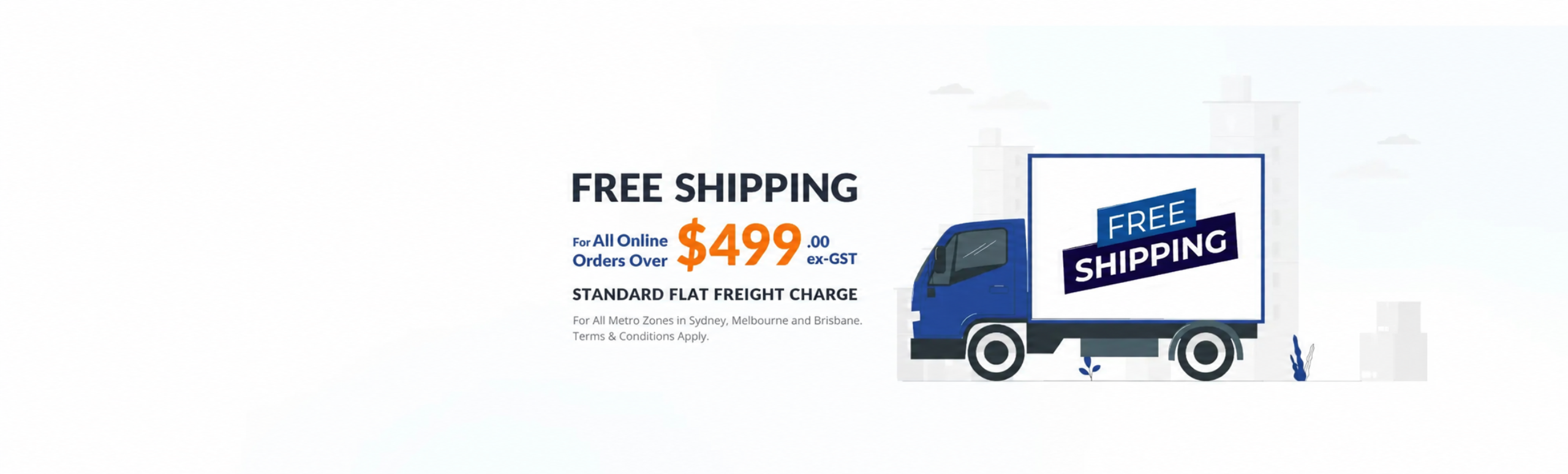 Free Shipping for online orders over $499+GST.